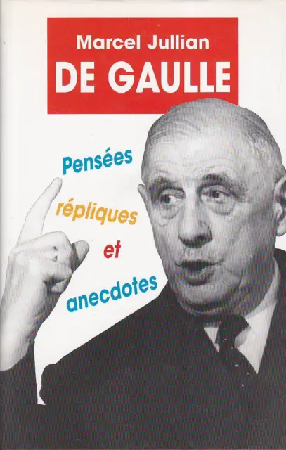 De Gaulle : Pensees, Repliques Et Anecdotes / Marcel Jullian
