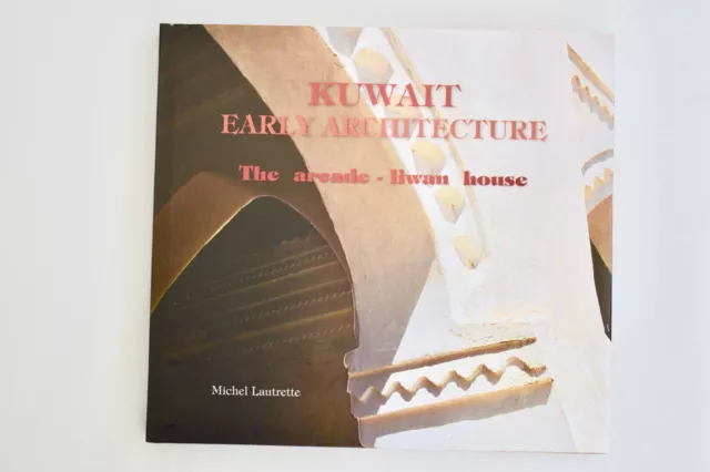Kuwait Early Architecture: The Arcade-liwan House by Michel Lautrette
