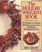 The Holiday Wreath Book: 80 Wreaths to Celebrate Birthdays, Ann