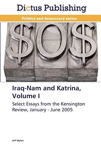 Iraq-Nam and Katrina  Volume I  Select Essays from the Kensington