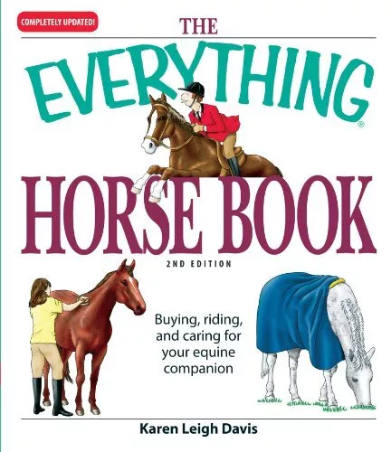 The Everything Horse Book: Buying, riding, and caring for your e