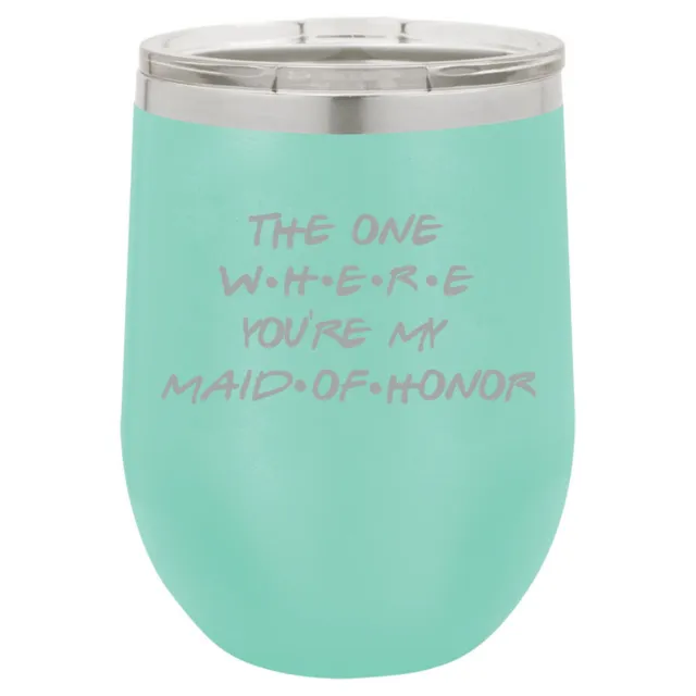 Stemless Wine Tumbler The One Where You're My Maid Of Honor Proposal Will You Be