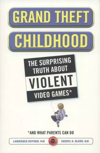 Grand Theft Childhood: The Surprising Truth About Violent Video Games and