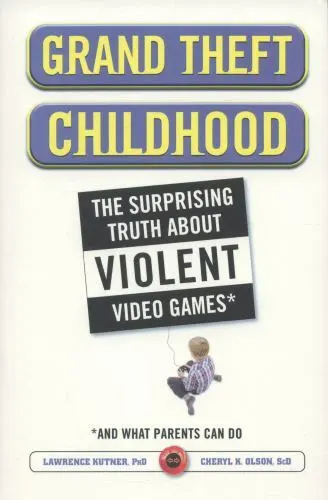 Grand Theft Childhood: The Surprising Truth about Violent Video Games and