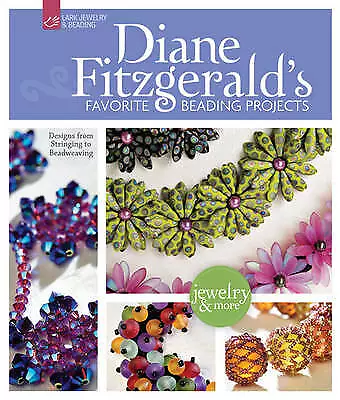 Diane Fitzgerald's Favorite Beading Projects: Designs from Stringing to...