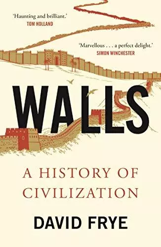 Walls: A History of Civilization in Blood and Brick David Frye New Book