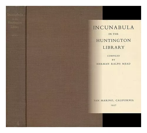 MEAD, HERMAN RALPH; HENRY E. HUNTINGTON LIBRARY AND ART GALLERY Incunabula in th