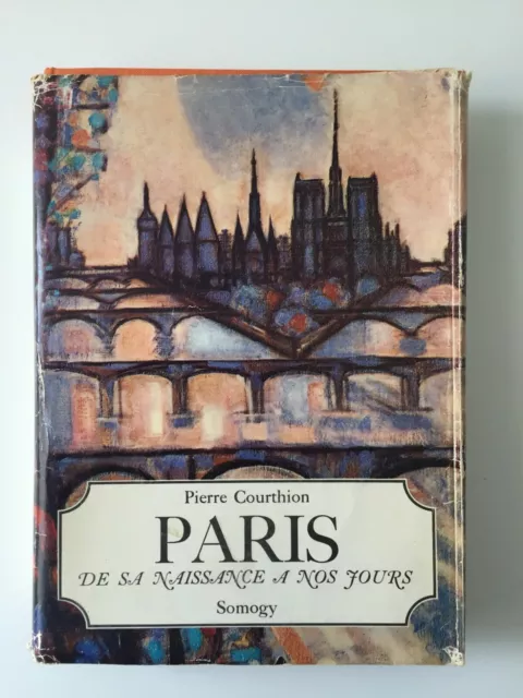 Livre Paris de sa Naissance à nos jours de Pierre Courthion Somogy