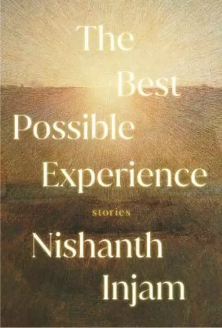 The Best Possible Experience : Stories Hardcover Nishanth Injam