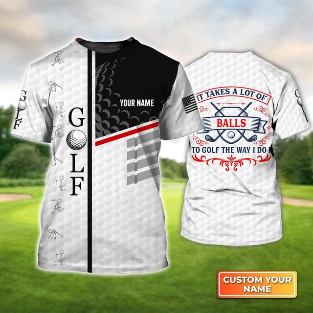 It Takes a Lot of Balls to Golf the Way I Do I Personalized Name Golf 3D T-shirt