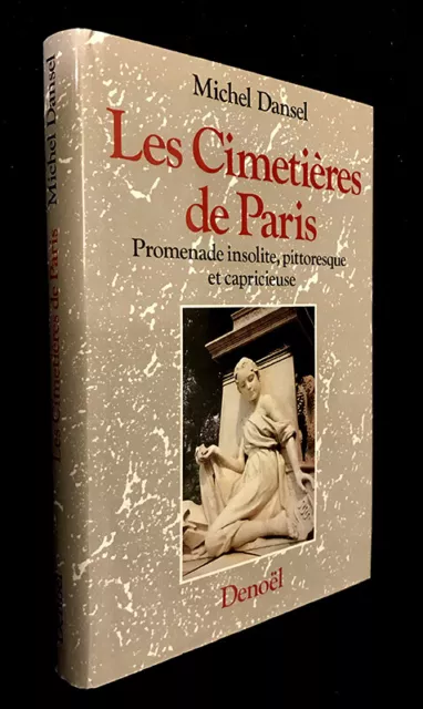 Les Cimetières de Paris. Promenade insolite, pittoresque et capricieuse