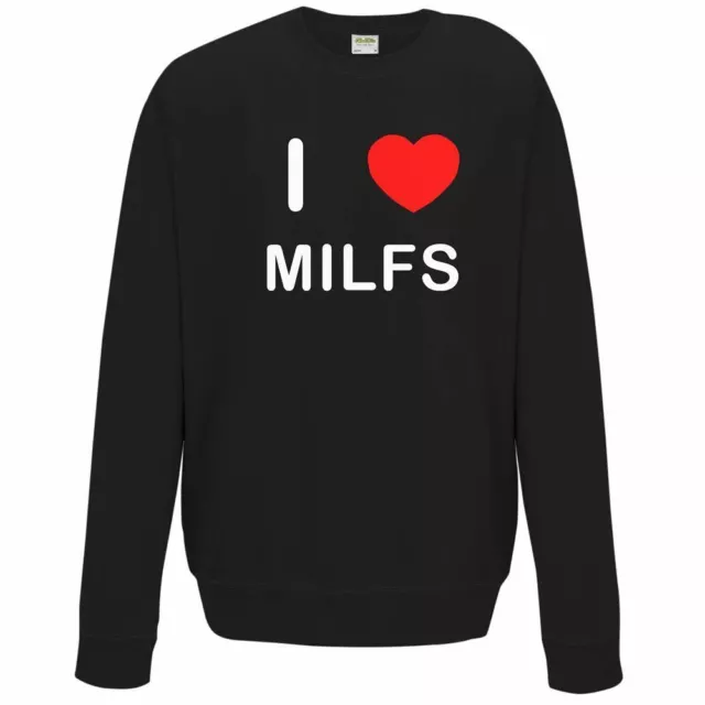 I Love Milfs - Quality Sweatshirt / Jumper Choose Colour