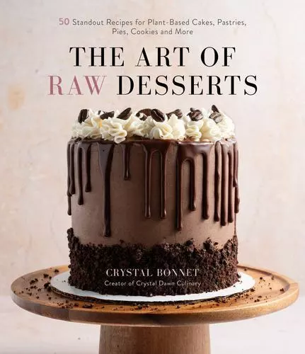 THE ART OF Raw Desserts: 50 Standout Recipes for Plant-Based Cakes ...