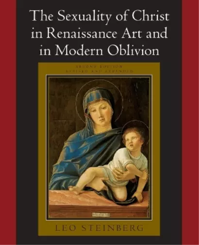 Leo Steinberg The Sexuality of Christ in Renaissance Art and in Modern O (Poche)