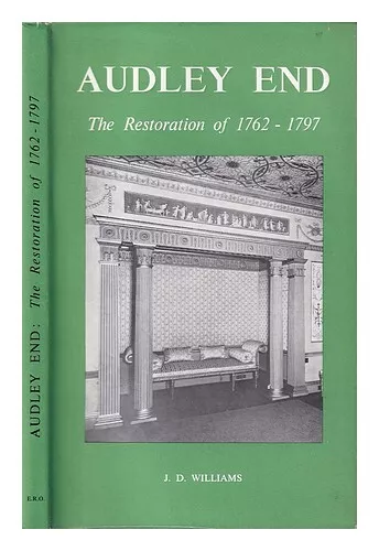WILLIAMS, JOHN DEWI (1936-) Audley End : the restoration of 1762-1797 / by J.D.