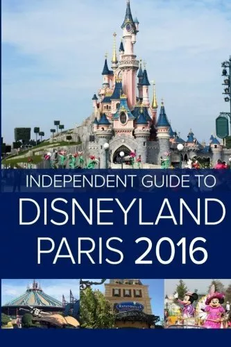 The Independent Guide to Disneyland Paris 2016 By Mr John Coast