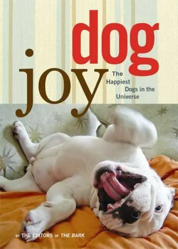 DogJoy: The Happiest Dogs in the Universe, Editors of Bark, 9781605297309