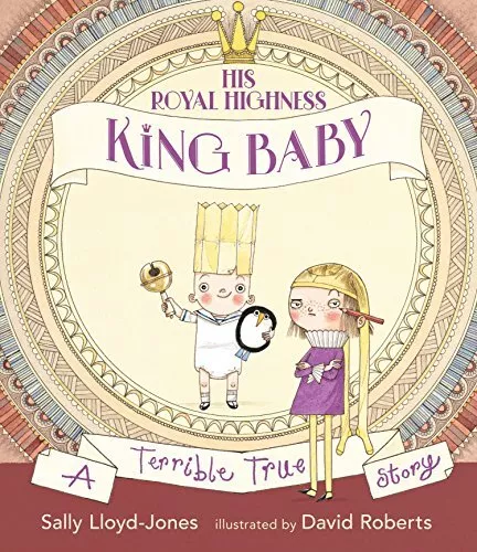 His Royal Highness, King Baby: A Terrible True Story By Sally Ll