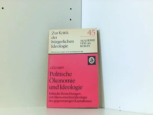 Zur Kritik der bürgerlichen Ideologie Nr. 45: Politische Ökonomie und Ideologie.