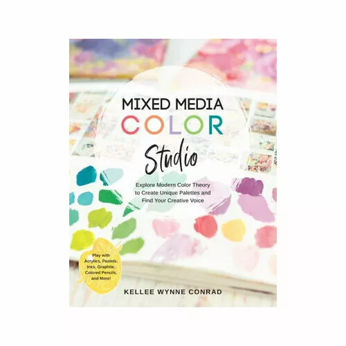 Mixed Media Color Studio: Explore Modern Color Theory to Create Unique Palettes