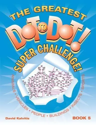 The Greatest Dot-to-Dot Super Challenge Book 5 Vol. 5 by David Kalvitis...