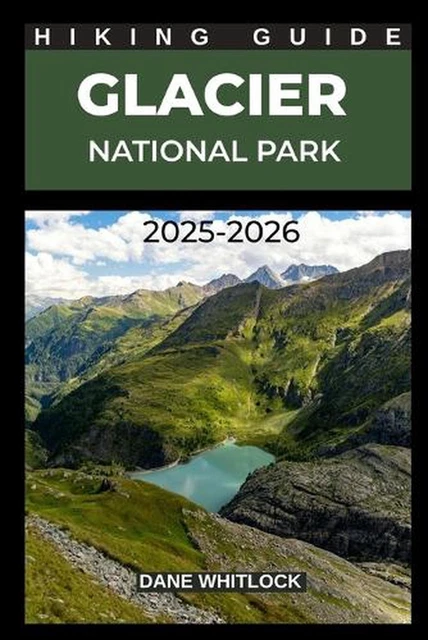 GLACIER NATIONAL PARK Hiking Guide 2025 2026 By Dane Whitlock Glacier National Park Hiking Guide 2025 2026.webp