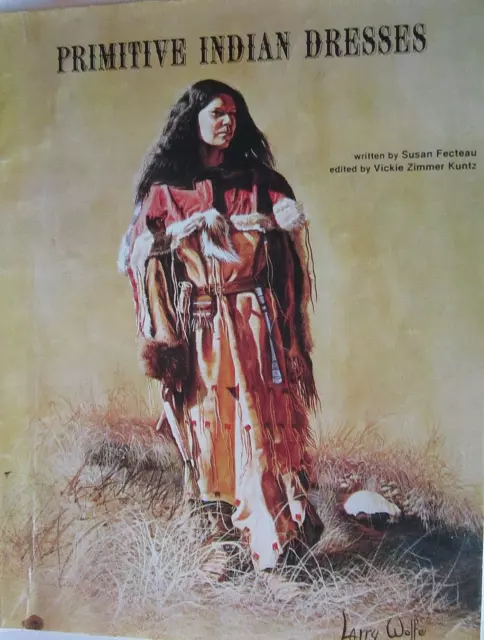 PRIMITIVE INDIAN DRESSES~Susan Fecteau~PB~Leather Dress Styles & Decoration~1979