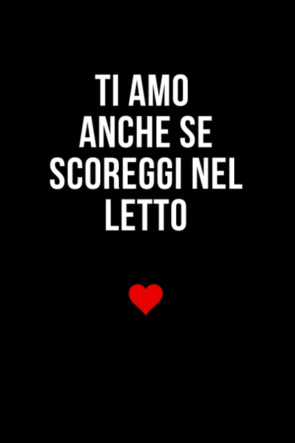 Ti Amo Anche Se Scoreggi Nel Letto: Taccuino per Appunti. Quaderno Divertente pe