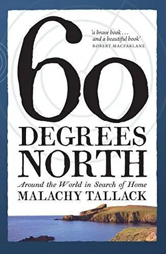 Sixty Degrees North: Around the World in Search of Home