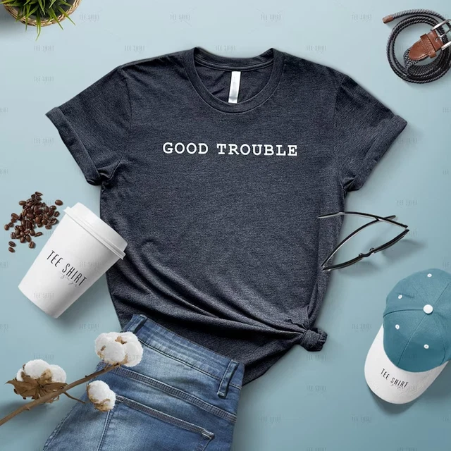 GOOD TROUBLE SHIRT John Lewis Tee Gifts For Feminists Social Justice