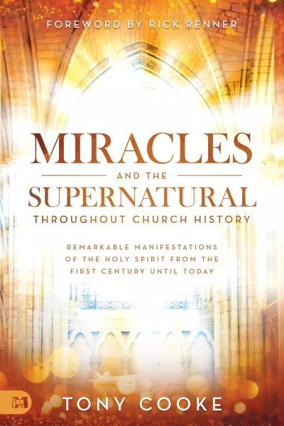 Miracles and the Supernatural Throughout Church History : Remarkable Manifest...