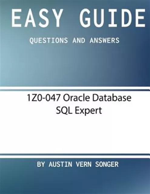 Easy Guide 1z0-047 Oracle Database SQL Expert, Libro de bolsillo de Songer, Austin Ve...