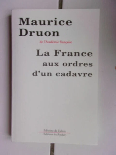 Maurice DRUON La France aux ordres d'un cadavre ( l'ex URSS) 2000