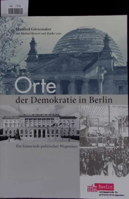 Orte der Demokratie in Berlin. Ein historisch-politischer Wegweiser Görtemaker,