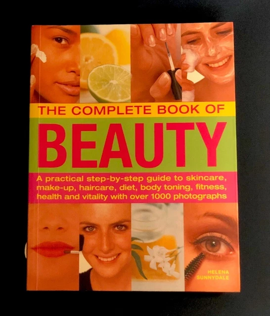 The Beauty, Complete Book of: A practical step-by-step guide to skincare,...