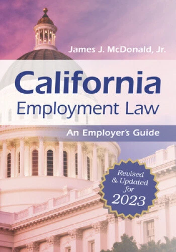 CALIFORNIA EMPLOYMENT LAW: An Employer's Guide: Revised and Updated for ...