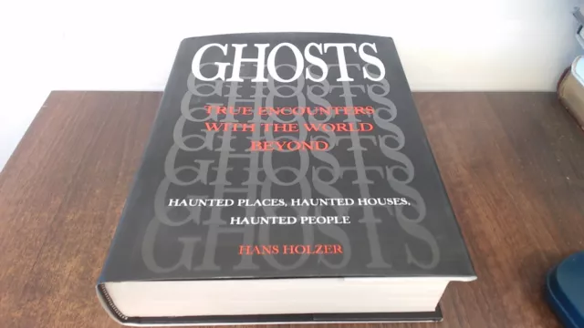 Ghosts : True Encounters with the World Beyond: Haunted Places, H