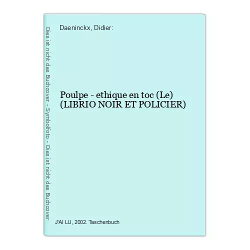 Poulpe - ethique en toc (Le) (LIBRIO NOIR ET POLICIER) Daeninckx, Didier: