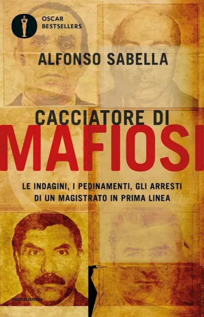 Cacciatore Di Mafiosi. Le Indagini, I Pedinamenti, Gli Arresti Di Un Magistrato