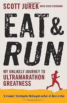 EAT AND RUN: My Unlikely Journey to Ultramarathon Greatness, Jurek ...