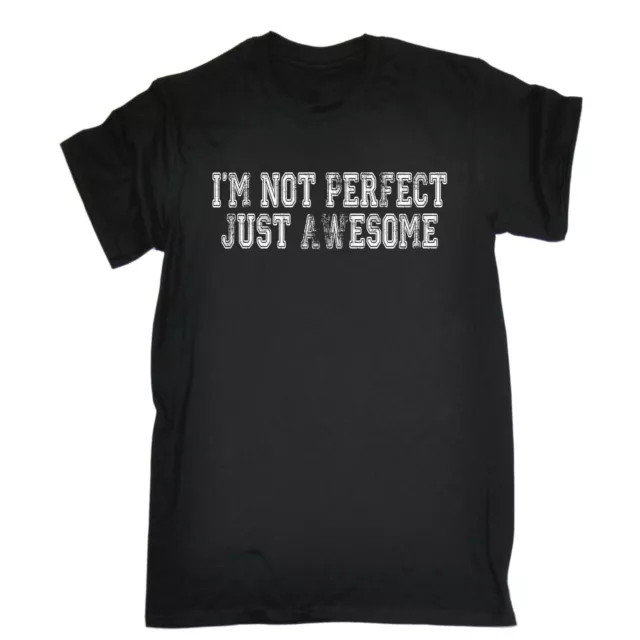 Im Not Perfect Just Awesome T-SHIRT tee humour funny birthday gift present him