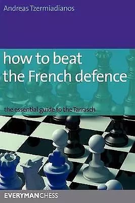 How to Beat the French Defence: The Essential Guide to the Tarrasch by Tzermiadi