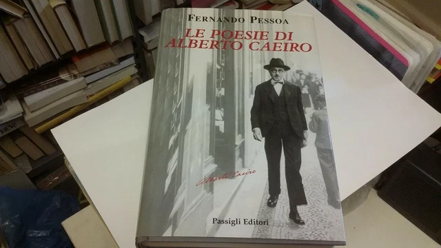 Fernando Pessoa LE POESIE DI ALBERTO CAEIRO Ed. Passigli 2002, 13s21 Fernando Pessoa LE POESIE DI ALBERTO CAEIRO Ed. Passigli 2002, 13s21