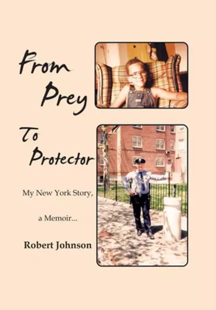 From Prey to Protector: My New York Story, a Memoir... by Robert Johnson Hardcov
