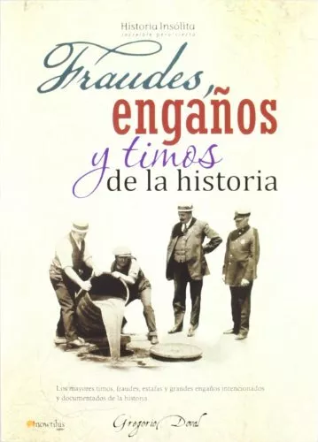 Fraudes, engaños y timos de la historia (Historia Insólita)