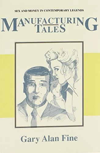 MANUFACTURING TALES: SEX MONEY CONTEMPORARY LEGENDS By Gary Alan Fine **Mint**