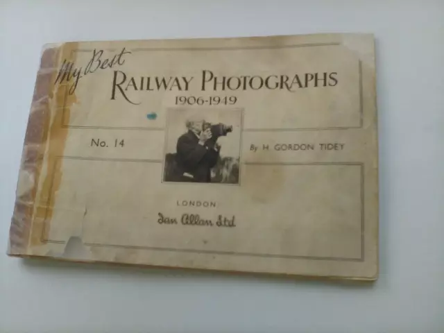 My Best Railway Photographs; No. 14 1906-1949 H Gordon Tidey