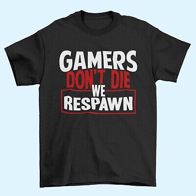 Funny Gaming T Shirt GAMERS DON'T DIE WE RESPAWN Small to 6XL Video Games Gift