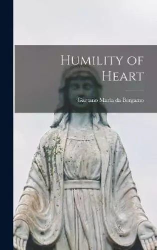 Gaetano (Cajetan) Maria da Bergamo Humility of Heart (Hardback)