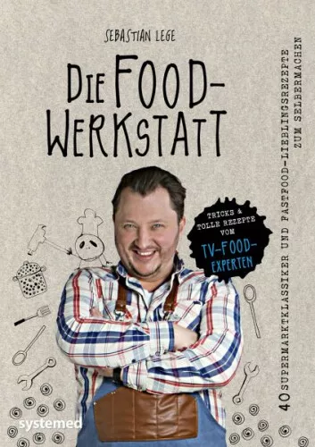 Die Foodwerkstatt|Sebastian Lege|Gebundenes Buch|Deutsch